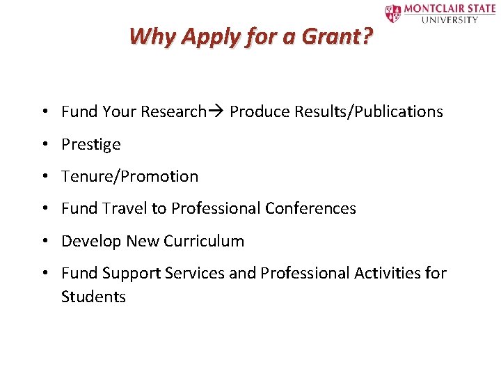 Why Apply for a Grant? • Fund Your Research Produce Results/Publications • Prestige •