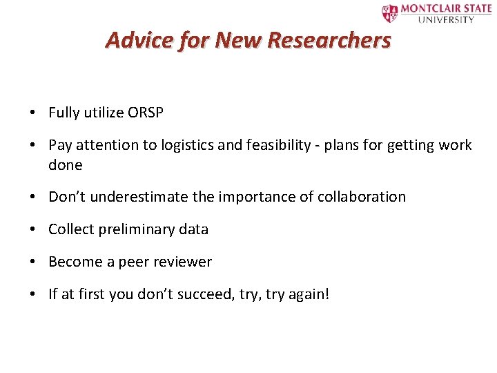 Advice for New Researchers • Fully utilize ORSP • Pay attention to logistics and