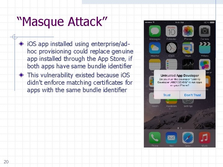 “Masque Attack” i. OS app installed using enterprise/adhoc provisioning could replace genuine app installed