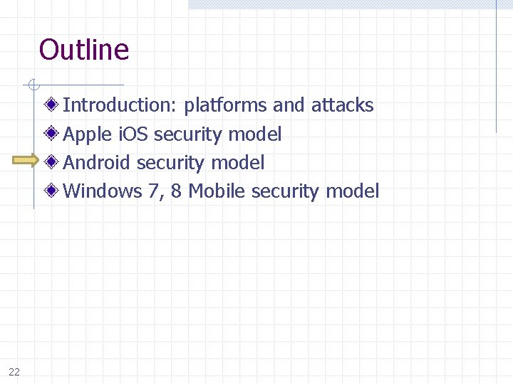 Outline Introduction: platforms and attacks Apple i. OS security model Android security model Windows
