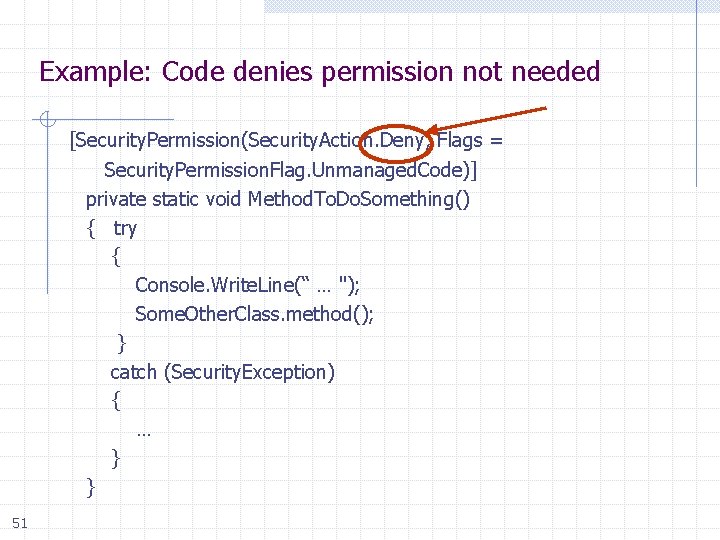 Example: Code denies permission not needed [Security. Permission(Security. Action. Deny, Flags = Security. Permission.