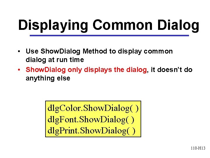 Displaying Common Dialog • Use Show. Dialog Method to display common dialog at run