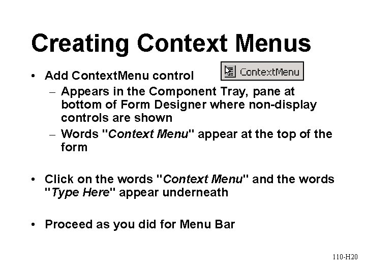 Creating Context Menus • Add Context. Menu control – Appears in the Component Tray,