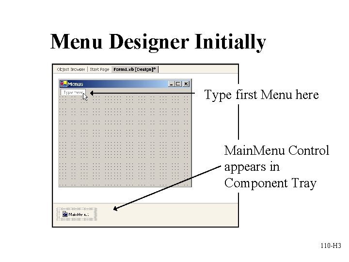 Menu Designer Initially Type first Menu here Main. Menu Control appears in Component Tray