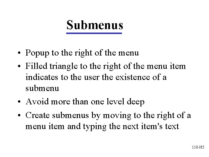 Submenus • Popup to the right of the menu • Filled triangle to the