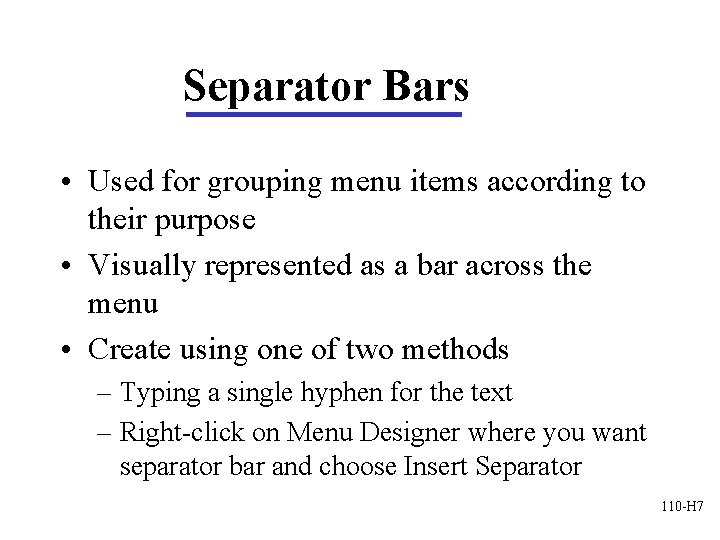 Separator Bars • Used for grouping menu items according to their purpose • Visually