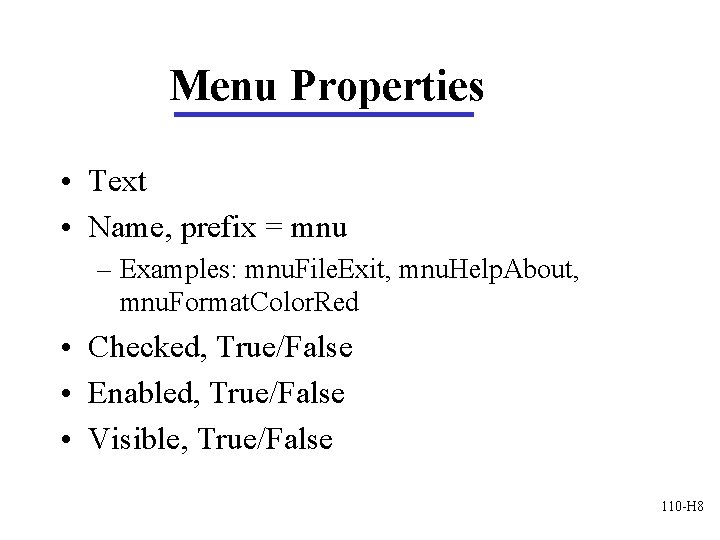 Menu Properties • Text • Name, prefix = mnu – Examples: mnu. File. Exit,