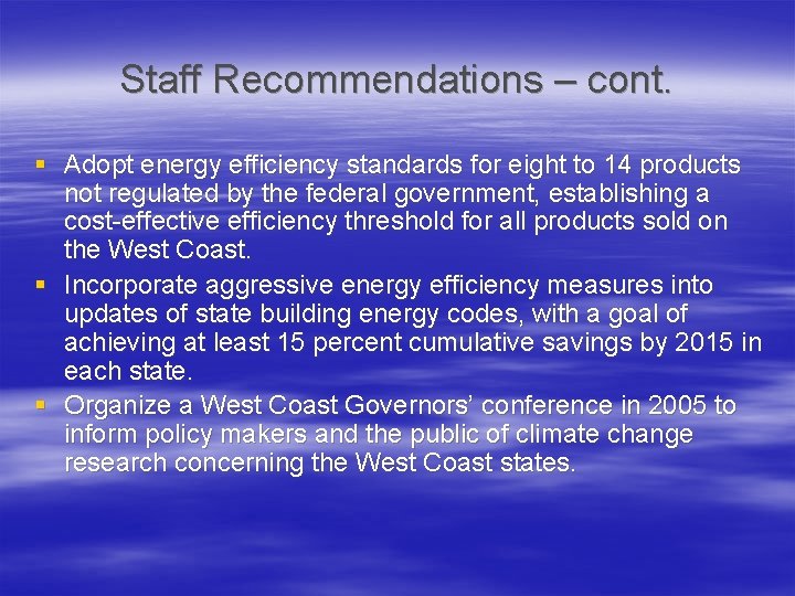 Staff Recommendations – cont. § Adopt energy efficiency standards for eight to 14 products