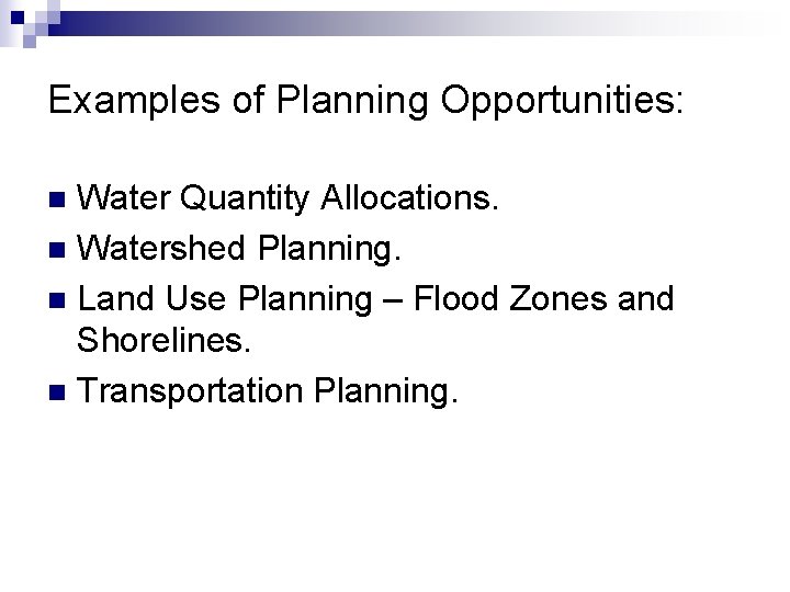 Examples of Planning Opportunities: Water Quantity Allocations. n Watershed Planning. n Land Use Planning