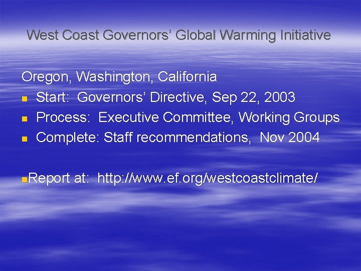 West Coast Governors’ Global Warming Initiative Oregon, Washington, California n Start: Governors’ Directive, Sep