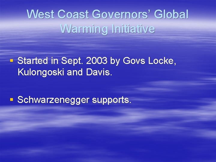 West Coast Governors’ Global Warming Initiative § Started in Sept. 2003 by Govs Locke,