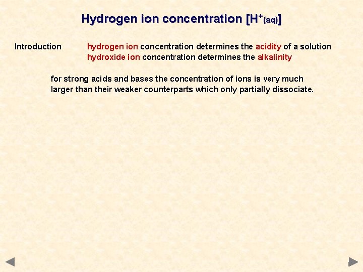 Hydrogen ion concentration [H+(aq)] Introduction hydrogen ion concentration determines the acidity of a solution