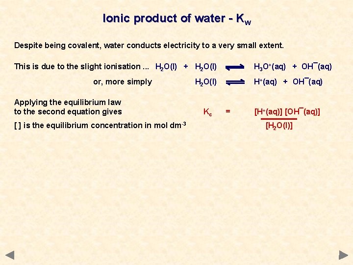Ionic product of water - Kw Despite being covalent, water conducts electricity to a