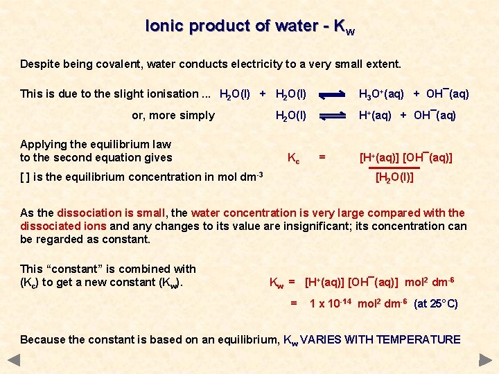Ionic product of water - Kw Despite being covalent, water conducts electricity to a