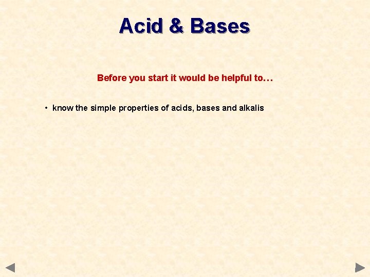 Acid & Bases Before you start it would be helpful to… • know the