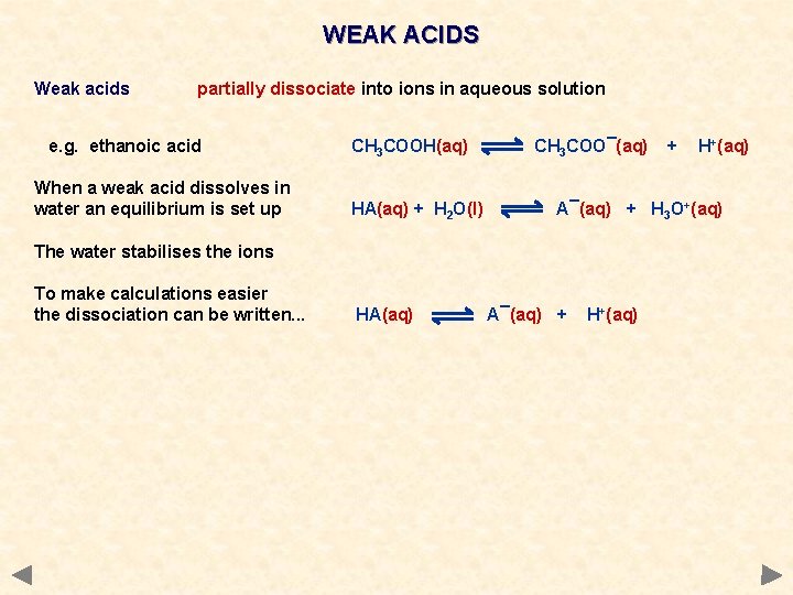 WEAK ACIDS Weak acids partially dissociate into ions in aqueous solution e. g. ethanoic