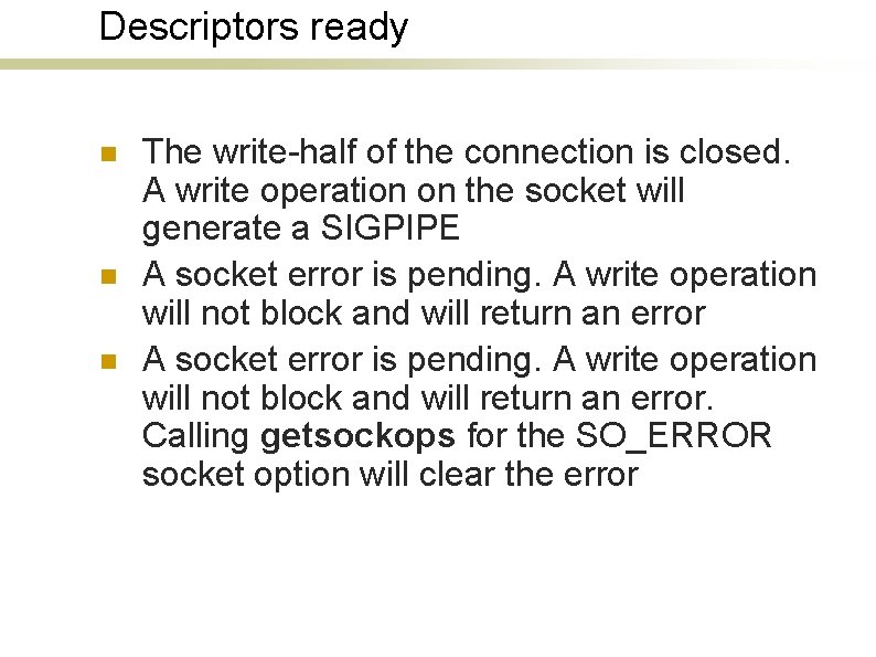 Descriptors ready n n n The write-half of the connection is closed. A write
