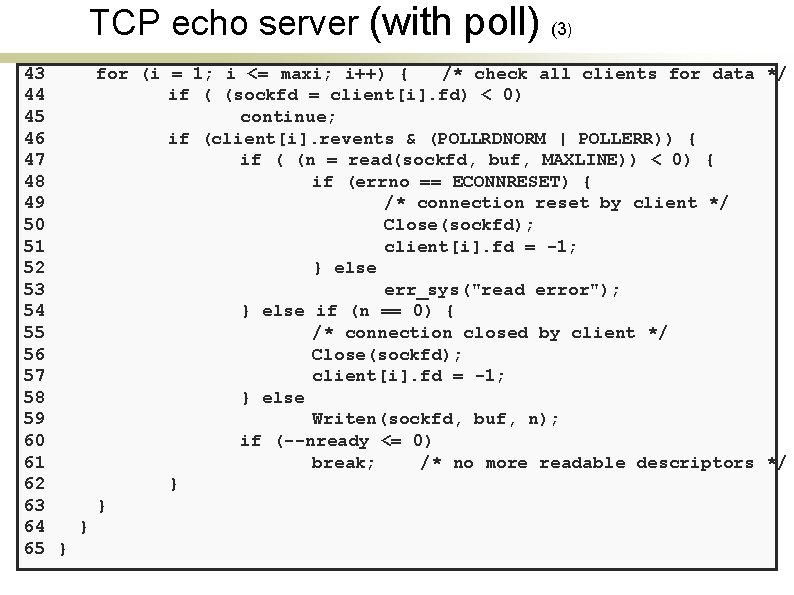 TCP echo server (with poll) (3) 43 for (i = 1; i <= maxi;