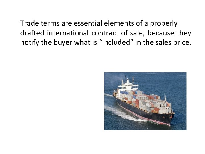Trade terms are essential elements of a properly drafted international contract of sale, because