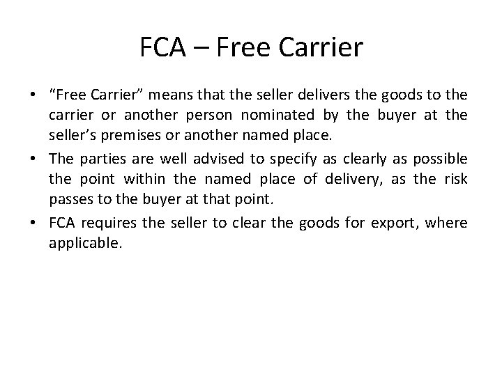 FCA – Free Carrier • “Free Carrier” means that the seller delivers the goods