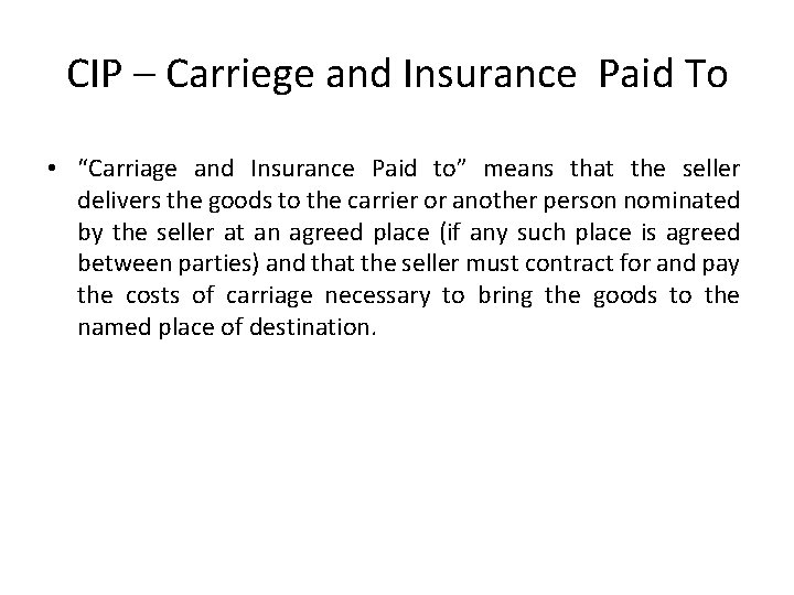 CIP – Carriege and Insurance Paid To • “Carriage and Insurance Paid to” means