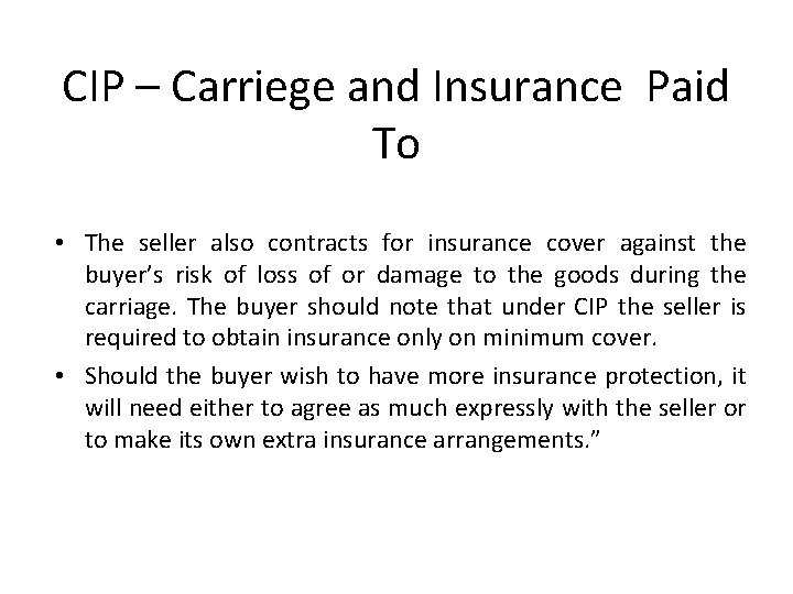 CIP – Carriege and Insurance Paid To • The seller also contracts for insurance