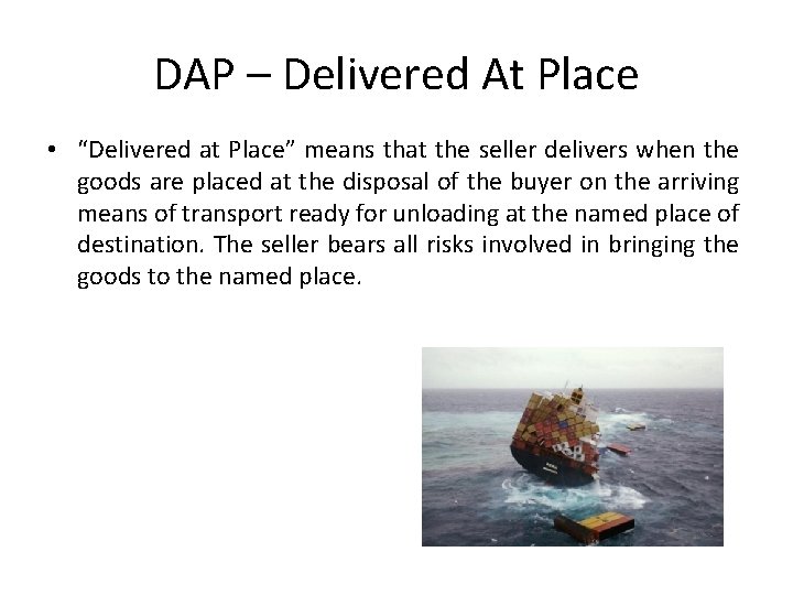 DAP – Delivered At Place • “Delivered at Place” means that the seller delivers