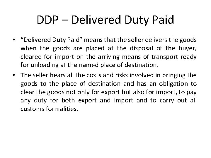 DDP – Delivered Duty Paid • “Delivered Duty Paid” means that the seller delivers
