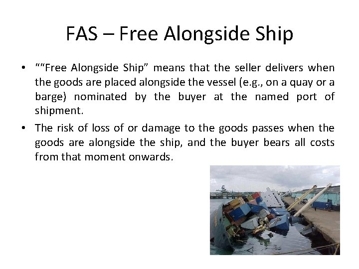 FAS – Free Alongside Ship • ““Free Alongside Ship” means that the seller delivers
