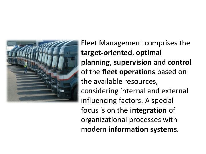 Fleet Management comprises the target-oriented, optimal planning, supervision and control of the fleet operations