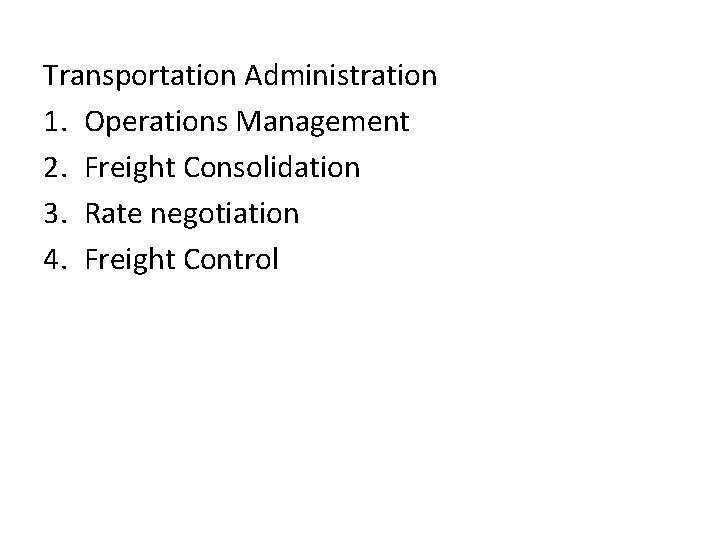 Transportation Administration 1. Operations Management 2. Freight Consolidation 3. Rate negotiation 4. Freight Control