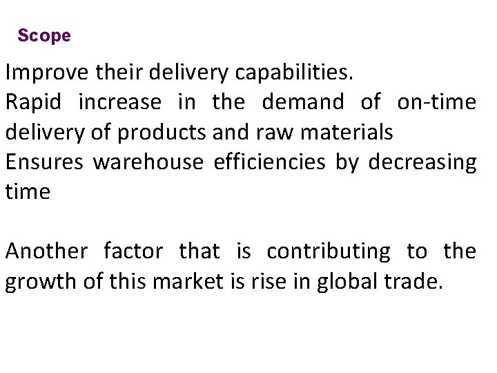 Scope Improve their delivery capabilities. Rapid increase in the demand of on-time delivery of