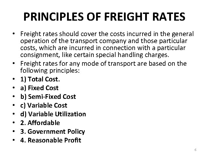 PRINCIPLES OF FREIGHT RATES • Freight rates should cover the costs incurred in the