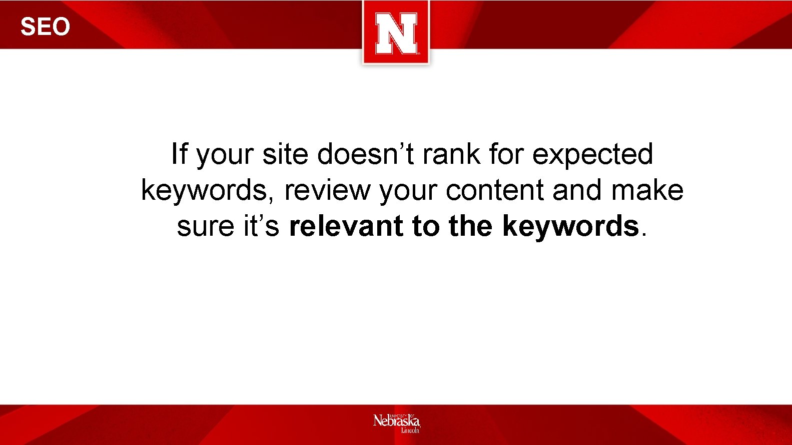SEO If your site doesn’t rank for expected keywords, review your content and make