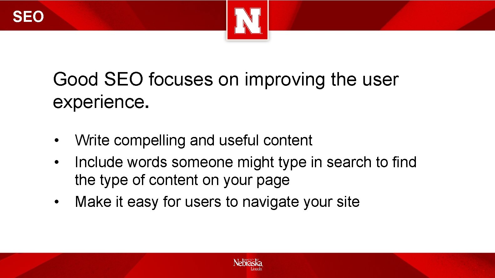 SEO Good SEO focuses on improving the user experience. • • • Write compelling