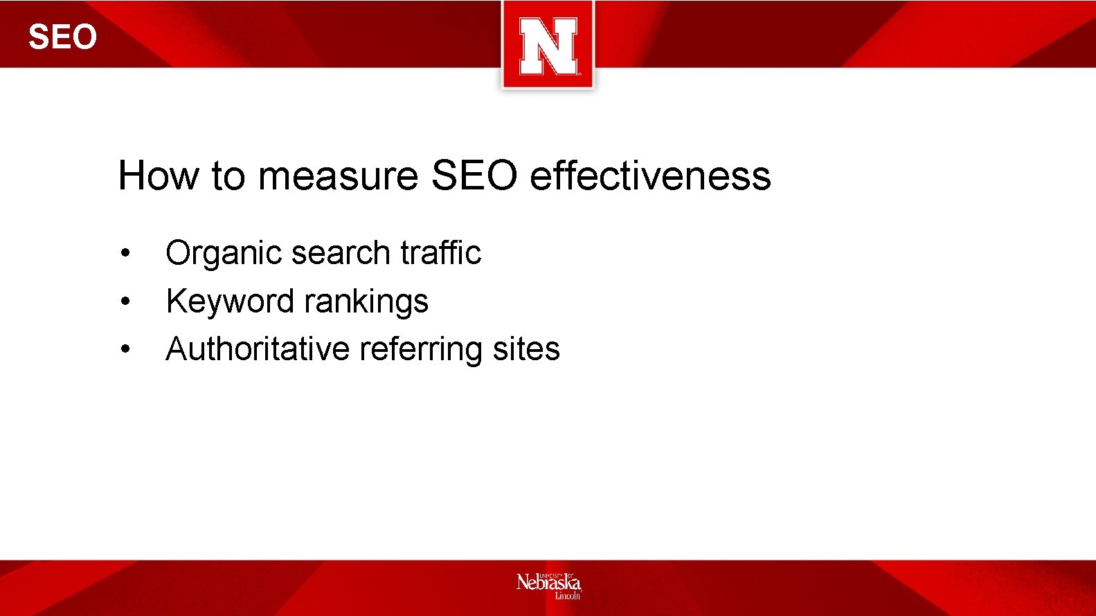 SEO How to measure SEO effectiveness • • • Organic search traffic Keyword rankings