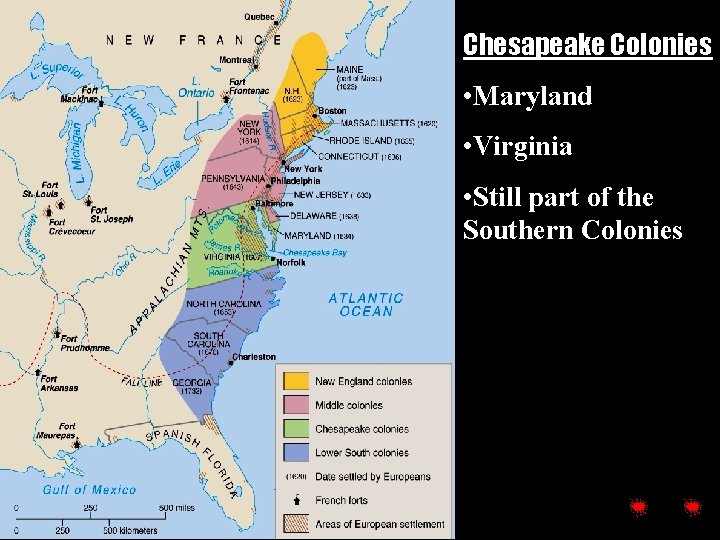 Chesapeake Colonies • Maryland • Virginia • Still part of the Southern Colonies 