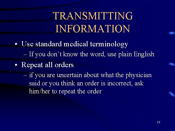 TRANSMITTING INFORMATION • Use standard medical terminology – If you don’t know the word,