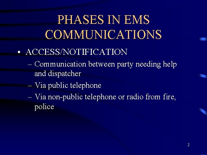 PHASES IN EMS COMMUNICATIONS • ACCESS/NOTIFICATION – Communication between party needing help and dispatcher
