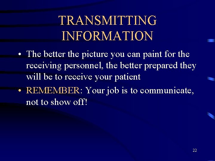 TRANSMITTING INFORMATION • The better the picture you can paint for the receiving personnel,