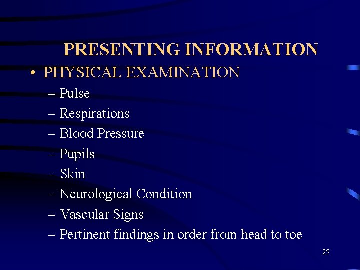 PRESENTING INFORMATION • PHYSICAL EXAMINATION – Pulse – Respirations – Blood Pressure – Pupils