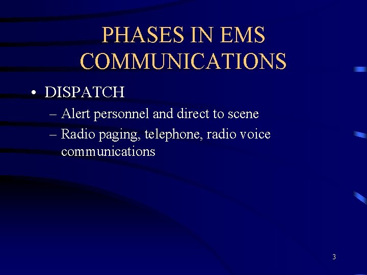 PHASES IN EMS COMMUNICATIONS • DISPATCH – Alert personnel and direct to scene –
