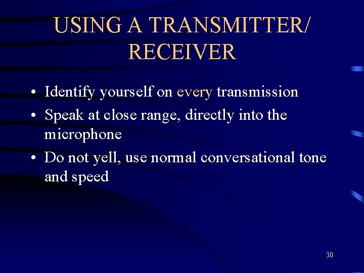USING A TRANSMITTER/ RECEIVER • Identify yourself on every transmission • Speak at close