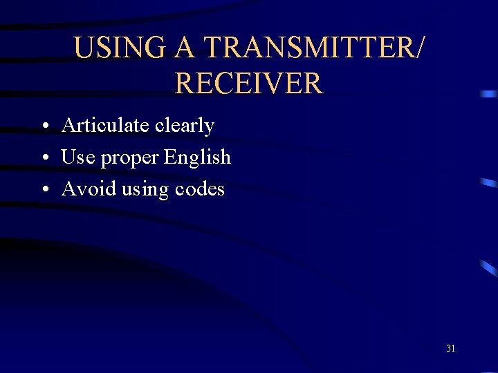 USING A TRANSMITTER/ RECEIVER • Articulate clearly • Use proper English • Avoid using
