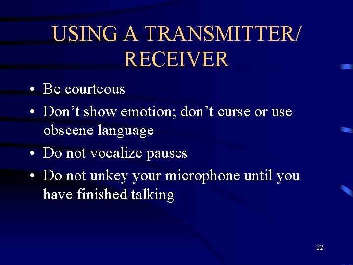 USING A TRANSMITTER/ RECEIVER • Be courteous • Don’t show emotion; don’t curse or