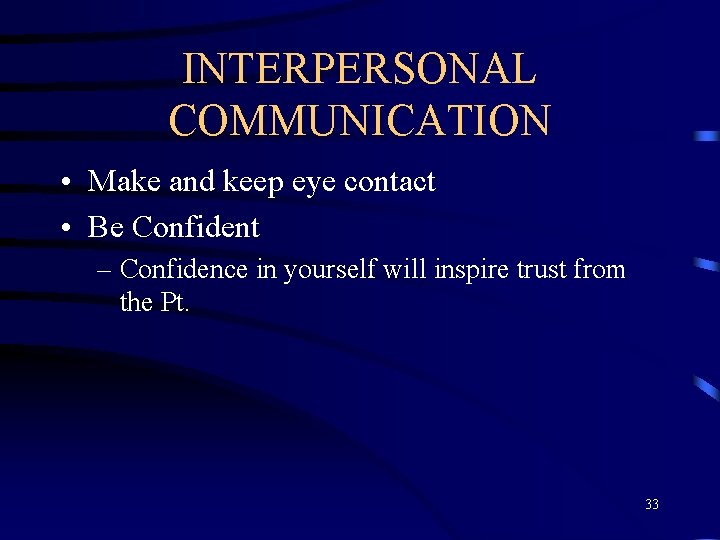 INTERPERSONAL COMMUNICATION • Make and keep eye contact • Be Confident – Confidence in