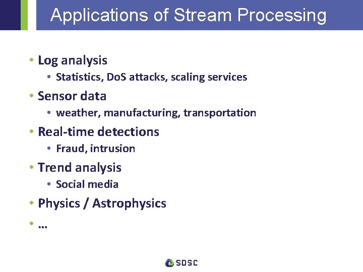 Applications of Stream Processing • Log analysis • Statistics, Do. S attacks, scaling services