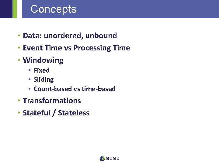 Concepts • Data: unordered, unbound • Event Time vs Processing Time • Windowing •