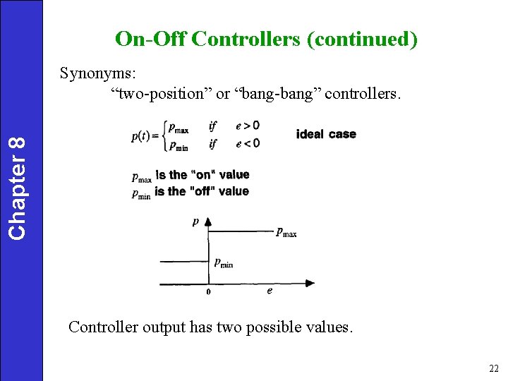 On-Off Controllers (continued) Chapter 8 Synonyms: “two-position” or “bang-bang” controllers. Controller output has two