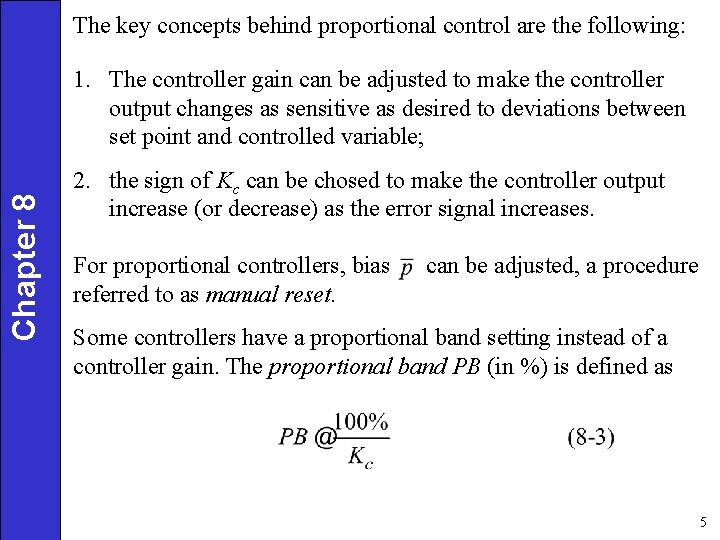 The key concepts behind proportional control are the following: Chapter 8 1. The controller